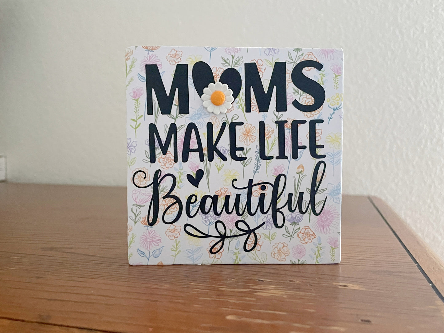 Handmade Wood Sign: Moms Make Life, Wildflower Decor