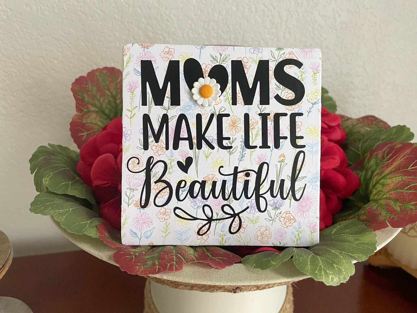 Handmade Wood Sign: Moms Make Life, Wildflower Decor
