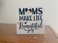 Handmade Wood Sign: Moms Make Life, Wildflower Decor